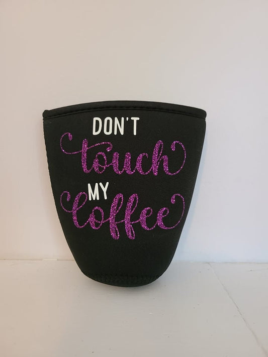 "Don't Touch My Coffee" Iced Coffee Koozie