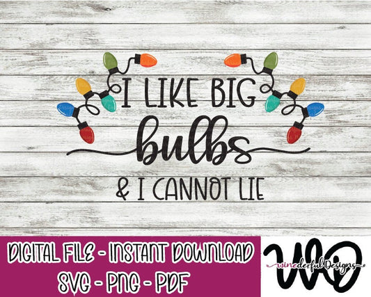 I Like Big Bulbs and I cannot Lie - It's the Most Wonderful Time of the Year Christmas SVG Digital Cut File PNG PDF - Commercial Use Allowed
