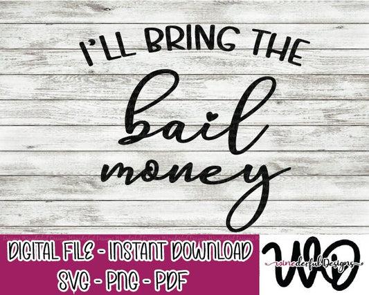 I'll Bring the BAIL Money Bachelorette Girls Weekend T-shirt Designs - Hoodie - SVG Digital Cut File PNG - Commercial Use Allowed