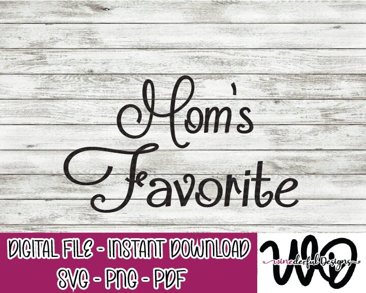 Mom's Favorite Child - SVG Digital Cut File PNG PDF - Commercial Use Allowed - Mom Mommy Mama from Son or Daughter