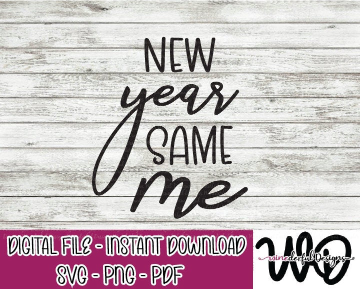 New Year Same Me - Happy New Year Resolutions SVG Digital Cut File PNG PDF - Commercial Use Allowed