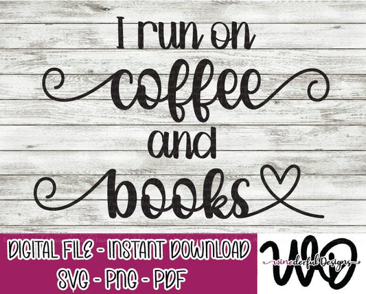 I Run on Coffee and Books SVG Digital Cut File PNG PDF - Commercial Use Allowed