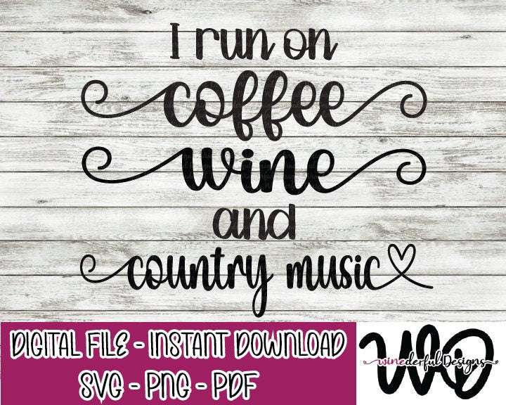 I Run on Coffee Wine and Country Music SVG Digital Cut File PNG PDF - Commercial Use Allowed