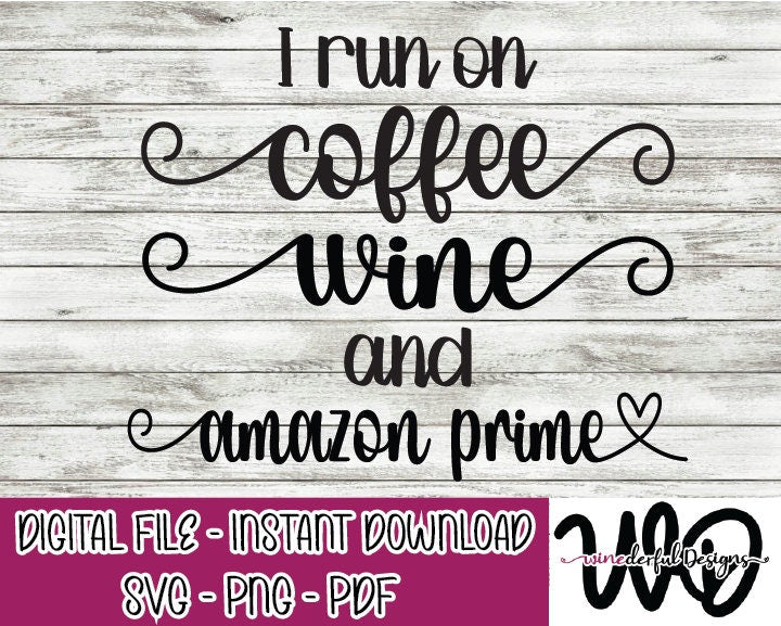 I Run on Coffee Wine and Amazon Prime SVG Digital Cut File PNG PDF - Commercial Use Allowed