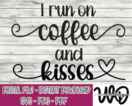 I Run on Coffee and Kisses SVG Digital Cut File PNG PDF - Commercial Use Allowed