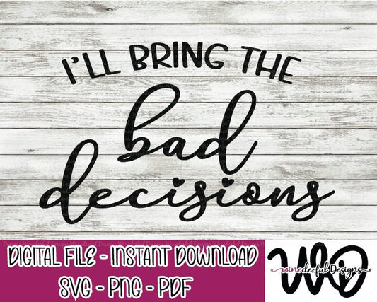 I'll Bring the BAD Decisions Bachelorette Girls Weekend T-shirt Designs - Hoodie - SVG Digital Cut File PNG - Commercial Use Allowed