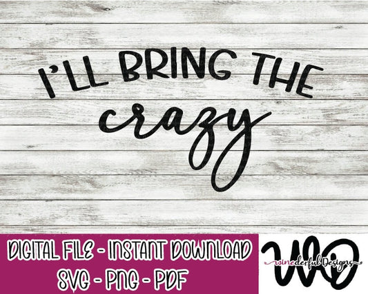 I'll Bring the CRAZY Bachelorette Girls Weekend T-shirt Designs - Hoodie - SVG Digital Cut File PNG - Commercial Use Allowed