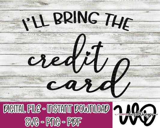 I'll Bring the CREDIT Card Bachelorette Girls Weekend T-shirt Designs - Hoodie - SVG Digital Cut File PNG - Commercial Use Allowed