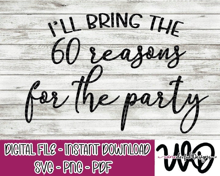 I'll Bring the 60 Reasons to Party Bachelorette Girls Weekend T-shirt Designs - Hoodie - SVG Digital Cut File PNG - Commercial Use Allowed